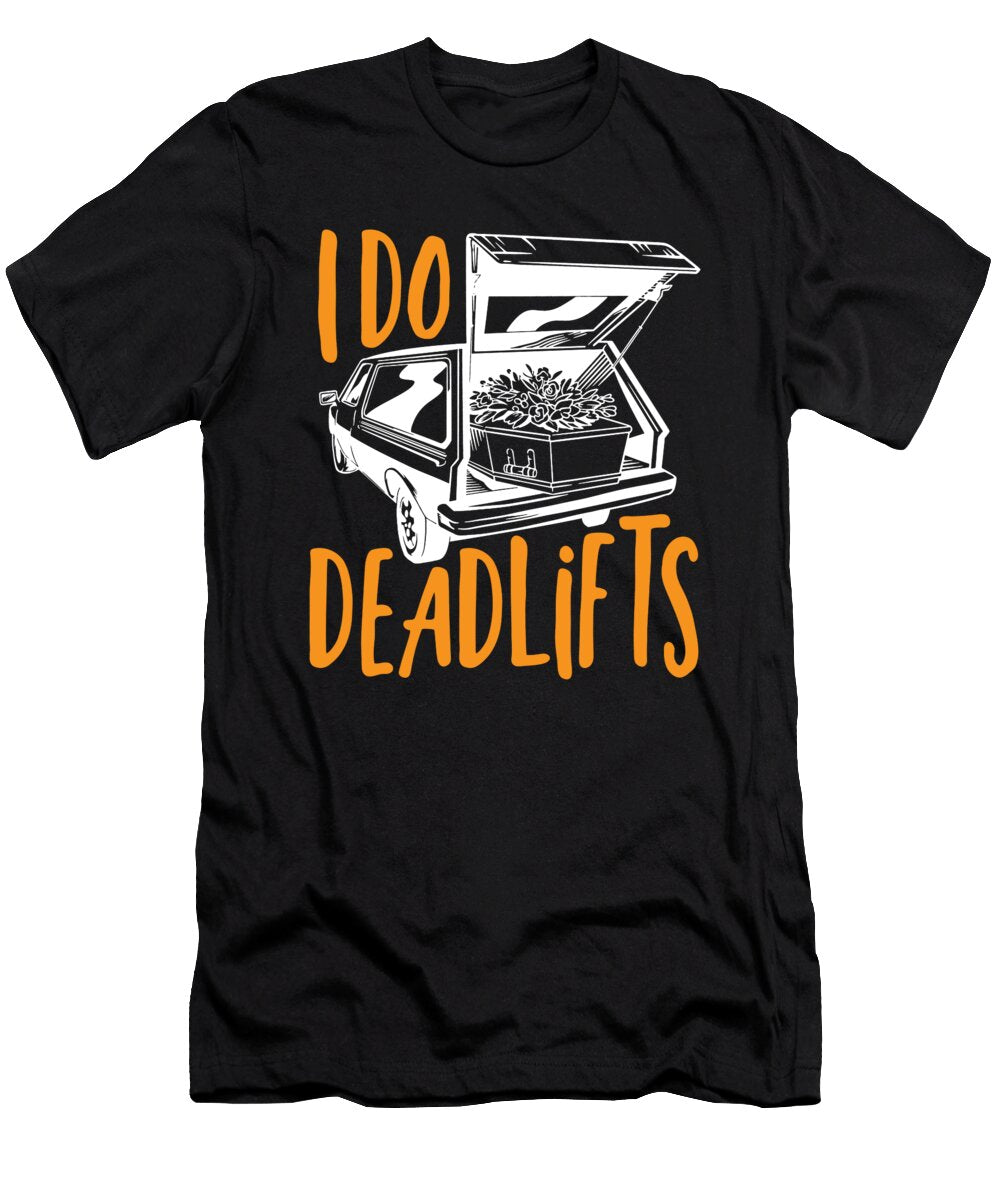 I Do Deadlifts Mortician Funeral Director Alessandra Roth T-Shirt