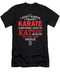 I Dont Always Train Karate Quote Dusan Vrdelja T-Shirt