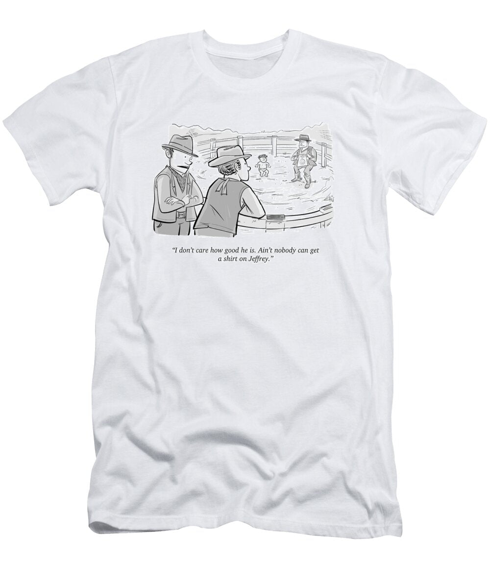I Dont Care How Good He Is Aint Nobody Can Get a Short Ellis Rosen T-Shirt
