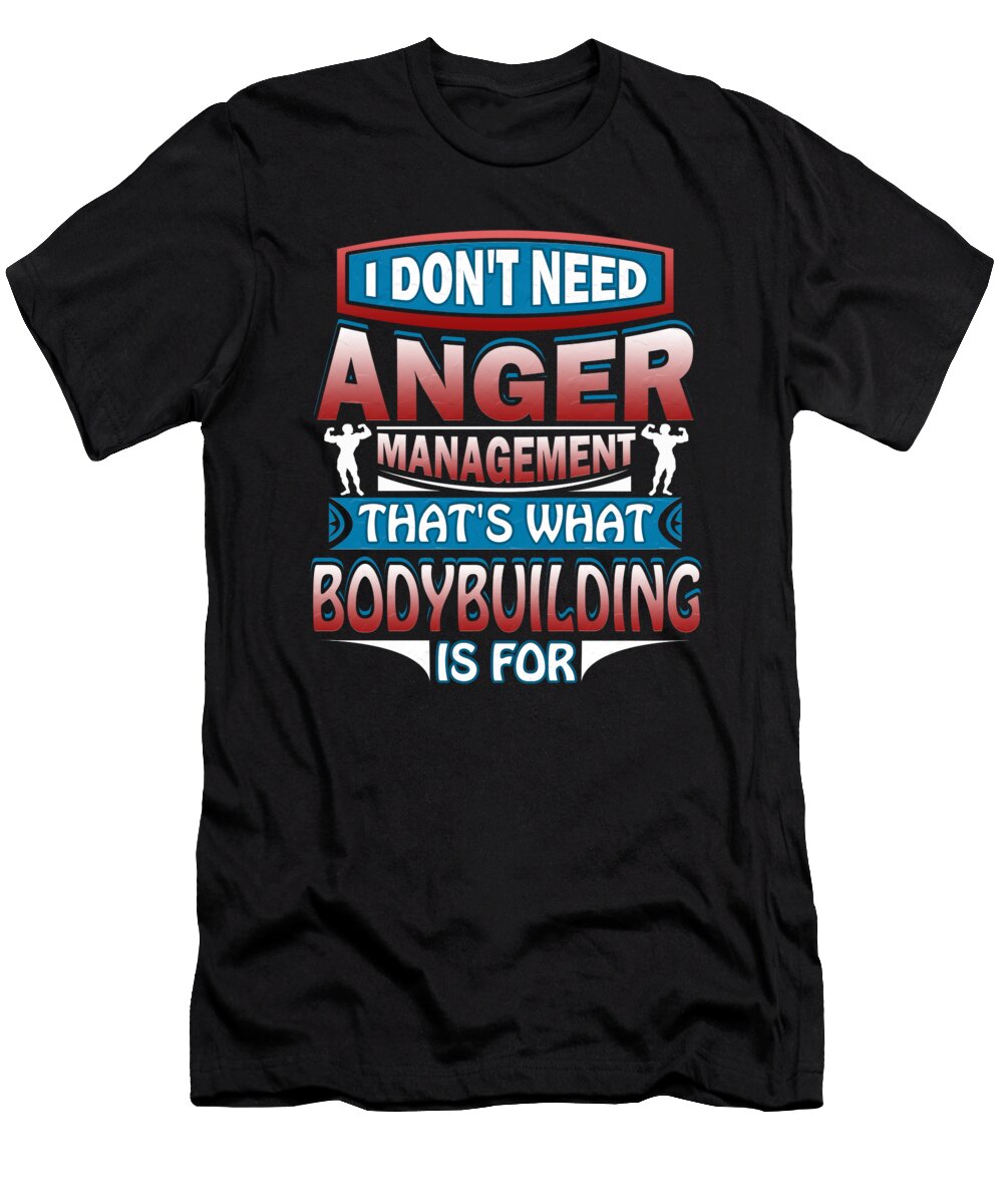 I Dont Need Anger Management Thats Bodybuilding for Orange Pieces T-Shirt