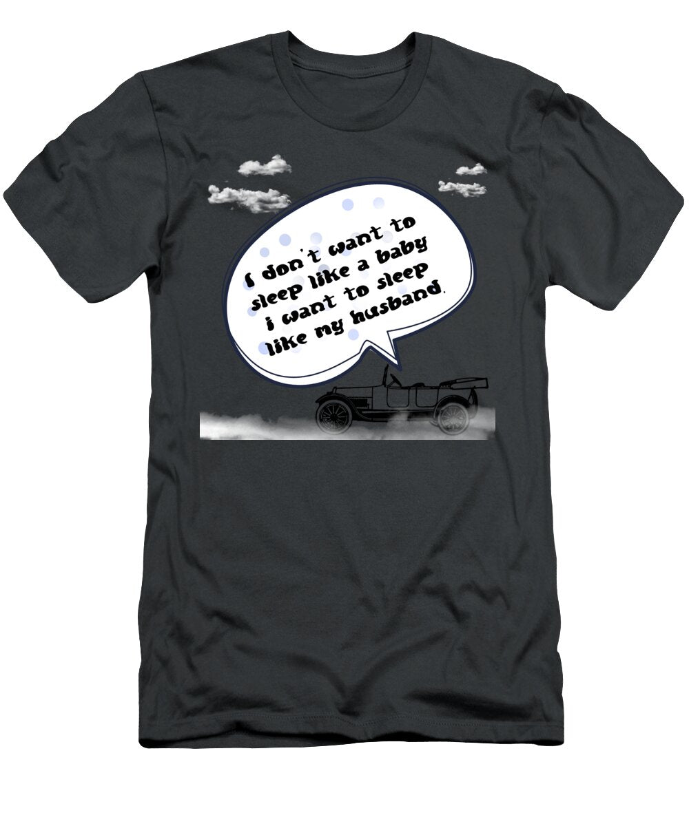 I Dont Want to Sleep Like a Baby Angela Carrion Photography T-Shirt