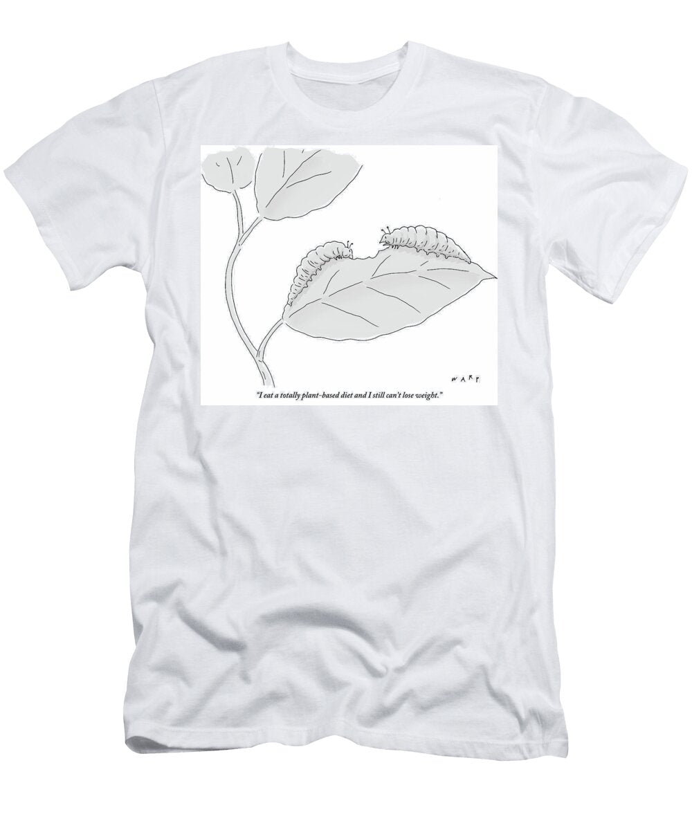 I Eat a Totally Plant Based Diet and I Still Cant Lose Kim Warp T-Shirt