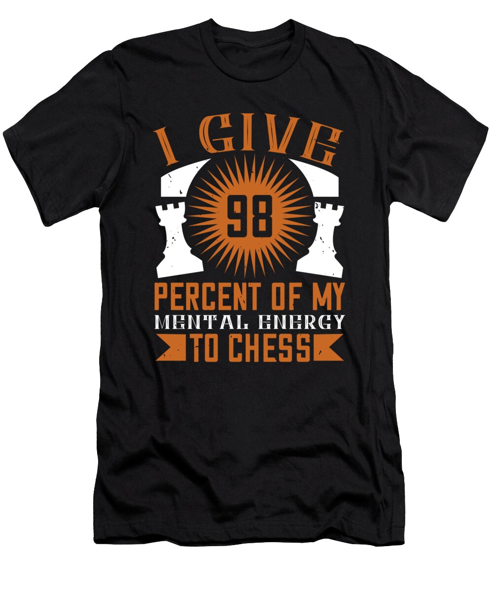 I Give 98 Percent of My Mental Energy to Chess Jacob Zelazny T-Shirt