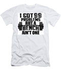 I Got 99 Problems But a Bench Ain T One Jessica Ward T-Shirt