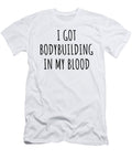 I Got Bodybuilding in My Blood Funny Gift Idea Funnygiftscreation T-Shirt