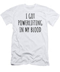 I Got Powerlifting in My Blood Funny Gift Idea Funnygiftscreation T-Shirt