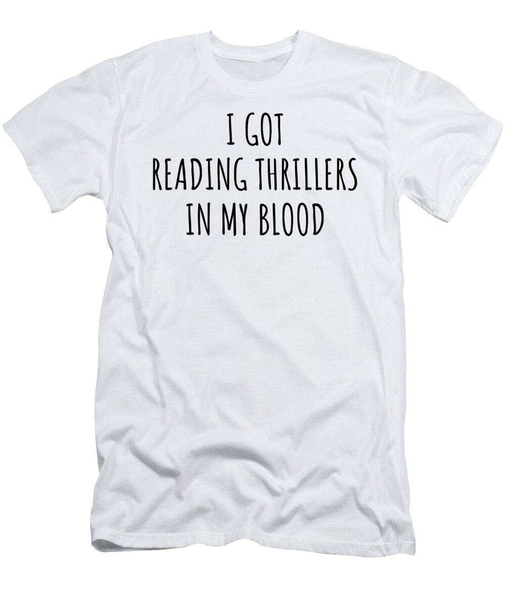 I Got Reading Thrillers in My Blood Funny Gift Idea Funnygiftscreation T-Shirt