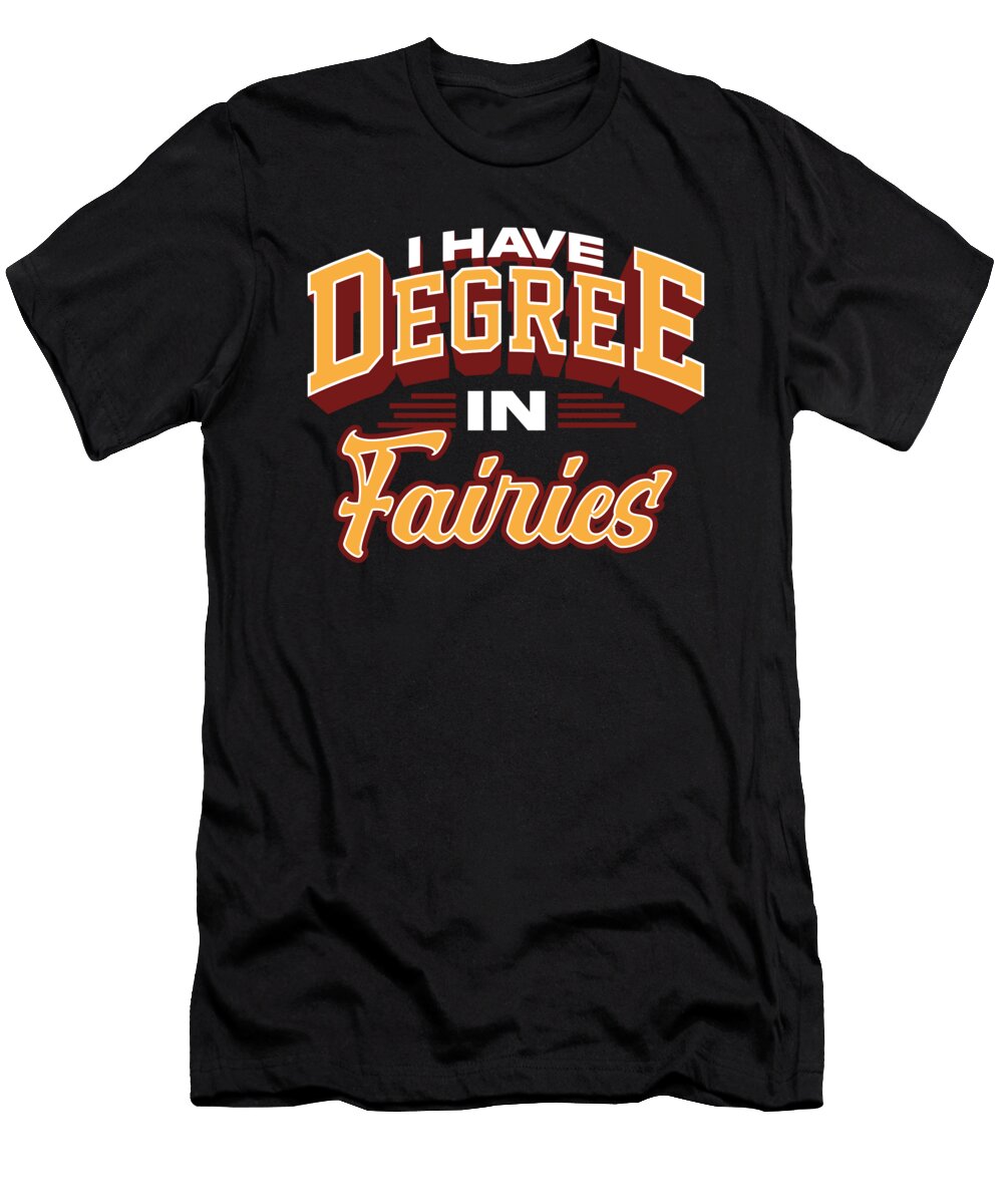 I Have Degree in Fairies Fantasy Enthusiast Design Maximilian Klein T-Shirt