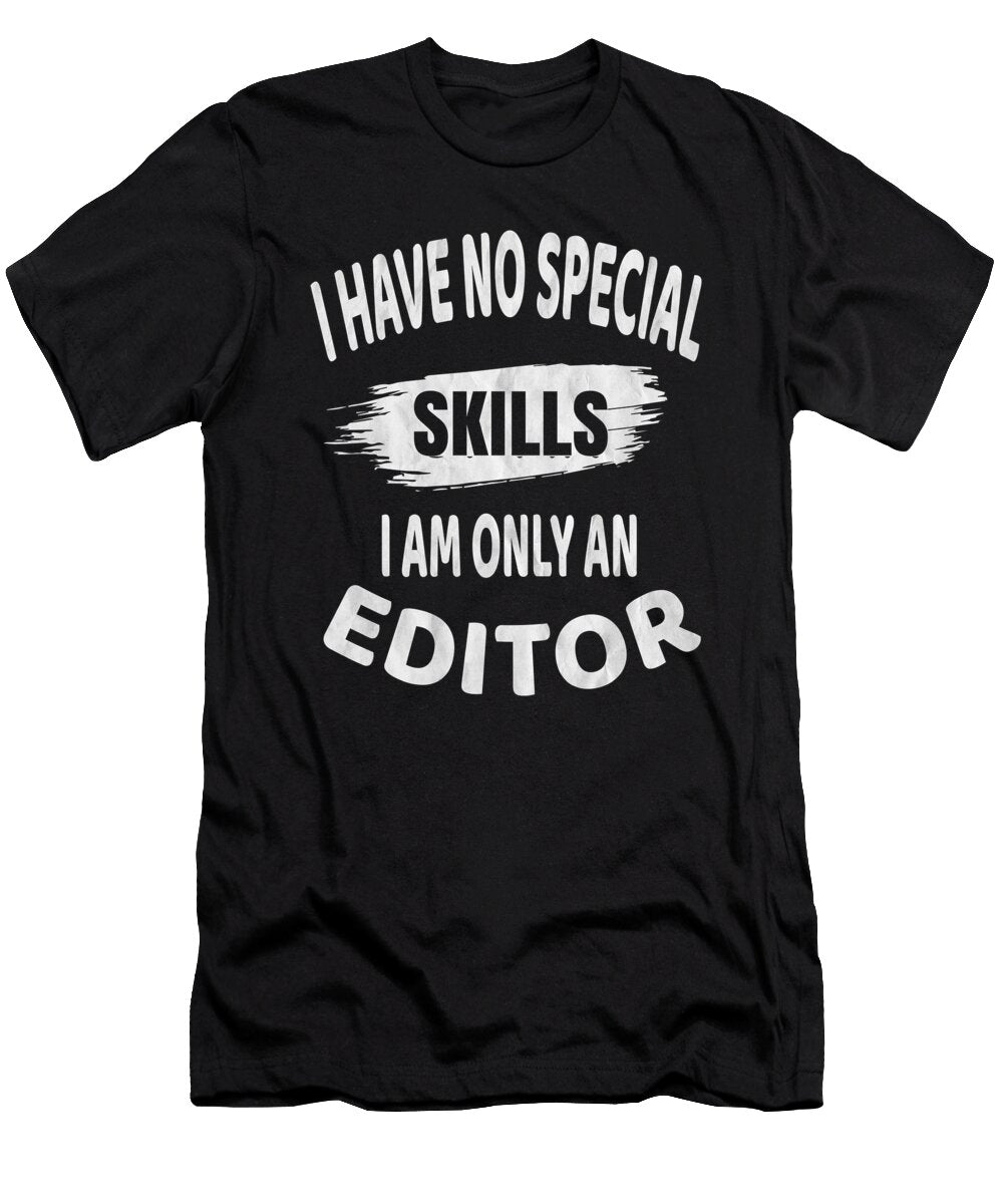 I Have No Special Skills I Am Only an Editor Funny Editing Graphic Art Grabitees T-Shirt