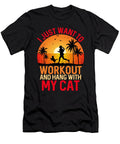 I Jues Want to Workout and Hang with My Catexercisebodybuildingweightliftingliftinggym Workout Chouaib Boualleg T-Shirt