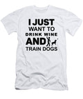 I Just Want to Drink Wine and Train Dogs Jacob Zelazny T-Shirt