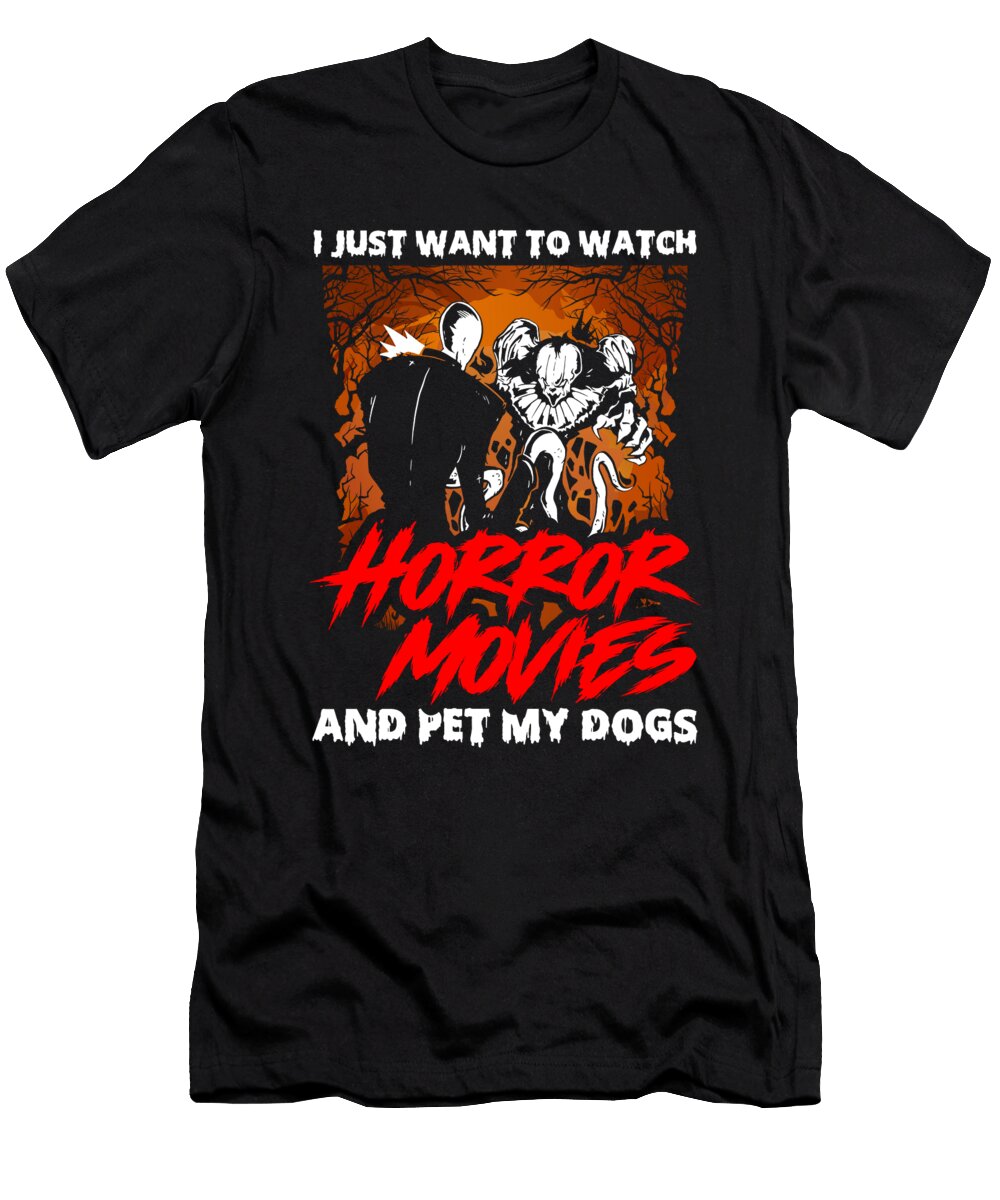 I Just Want to Watch Horror Movies and Pet My Dogs Alessandra Roth T-Shirt