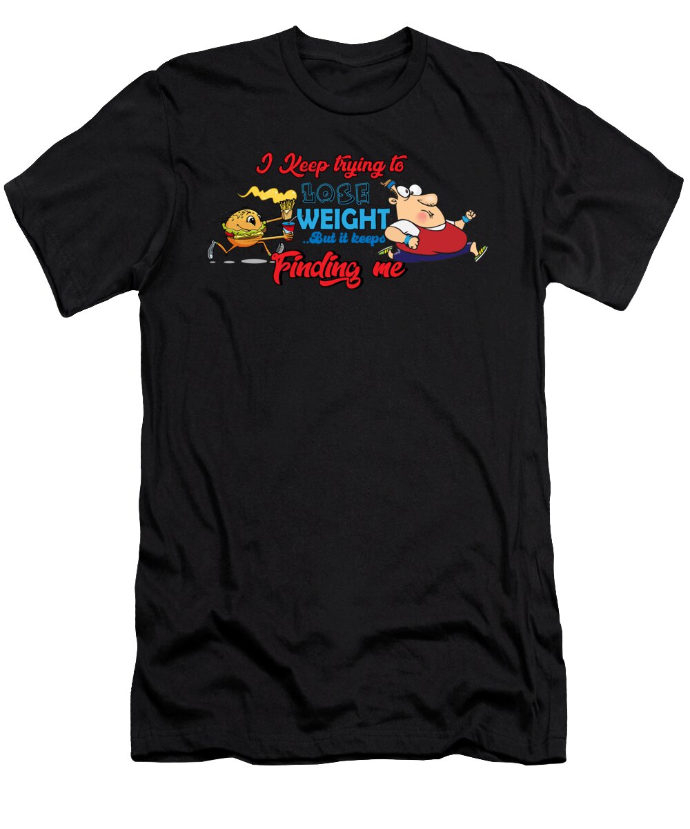 I Keep Trying to Lose Weight Healthy Life Network T-Shirt