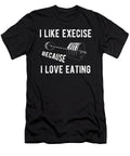 I Like Exercise Because I Love Eating Funny Fitness Gym Graphic Third Eye Supply T-Shirt