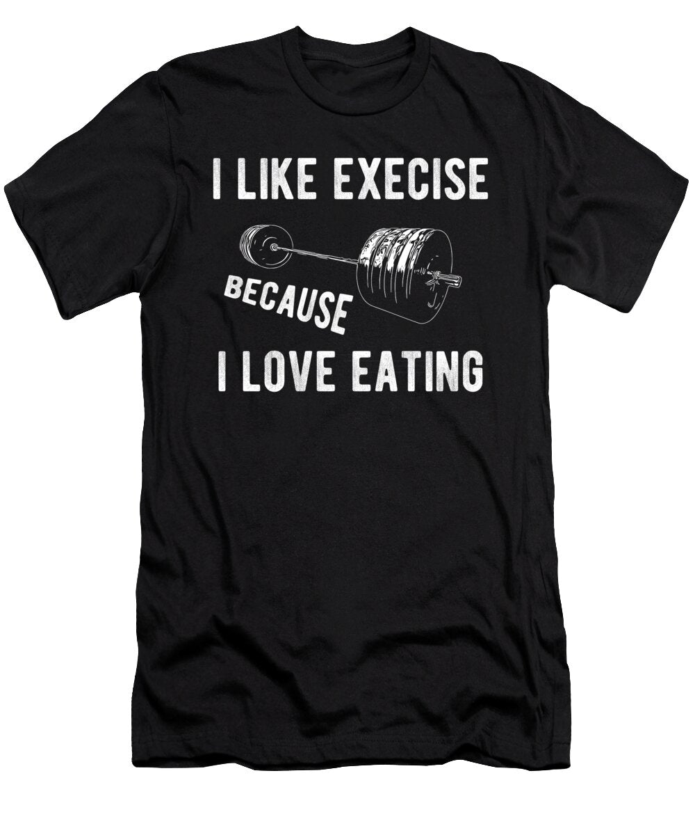 I Like Exercise Because I Love Eating Funny Fitness Gym Graphic Third Eye Supply T-Shirt