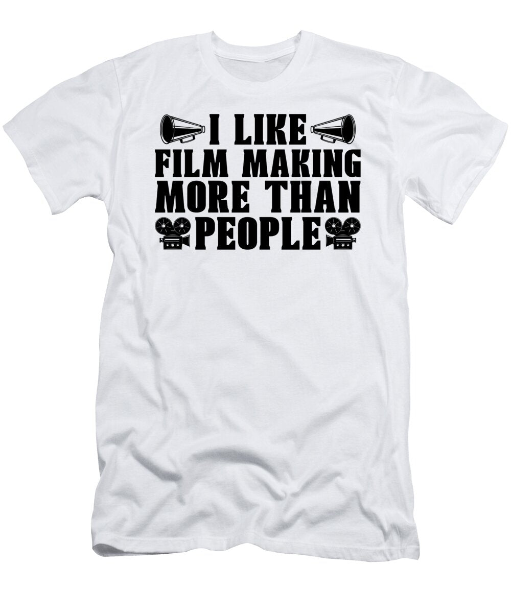I Like Film Making More Cinematographer Filmmaker Tshirtconcepts Marvin Poppe T-Shirt
