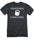 I Like Kettlebells Maybe 3 People Funny Hiit Fitness Aileyg Ahaan T-Shirt