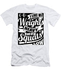 I Like My Weights Heavy and My Squats Low Gym Chapman Harvey T-Shirt