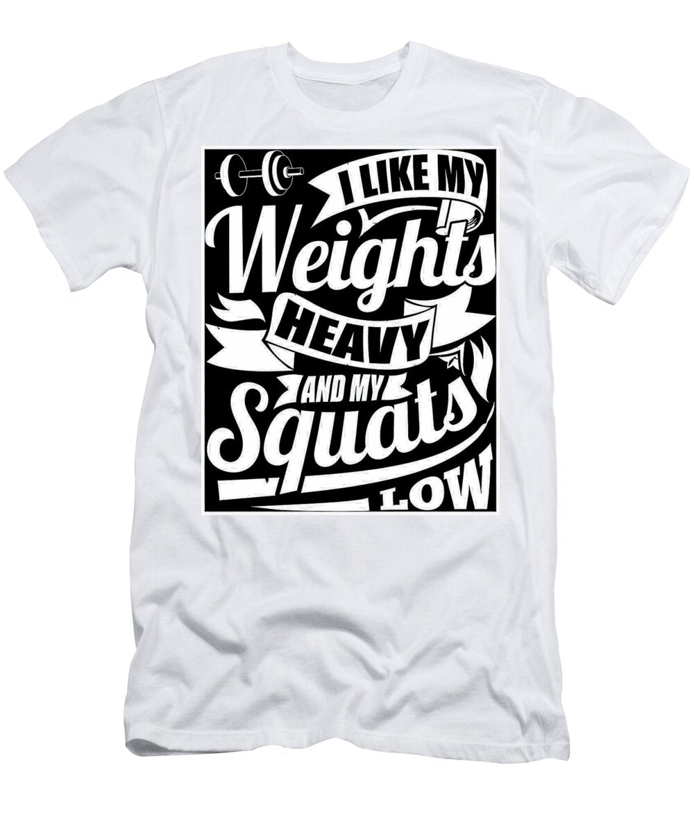 I Like My Weights Heavy and My Squats Low Gym Chapman Harvey T-Shirt