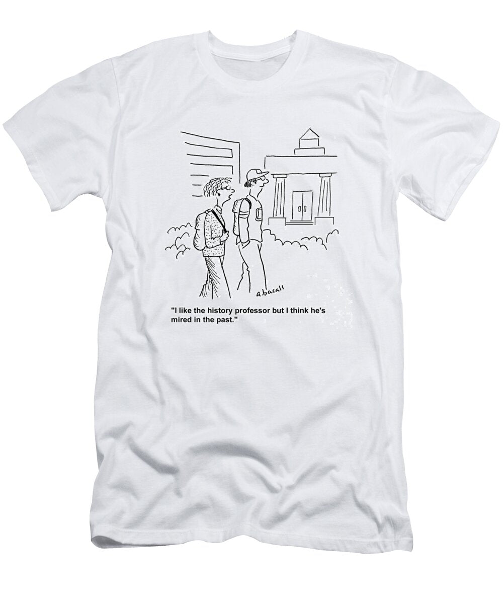 I Like the History Professor But I Think Hes Mired in Aaron Bacall No Index T-Shirt