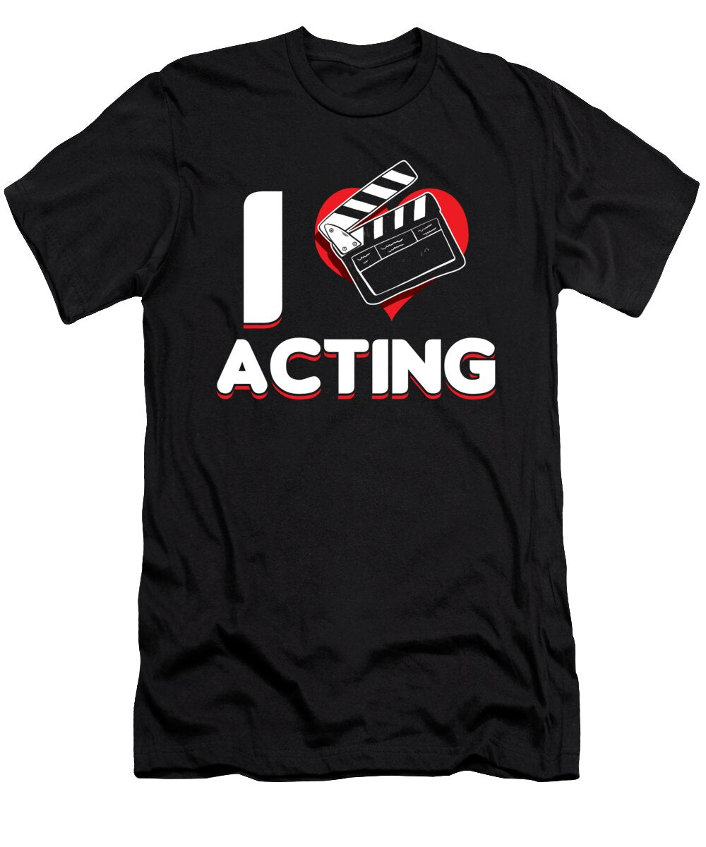 I Love Acting Actor Actors Actress Rehearsal Movie Gift Thomas Larch T-Shirt