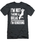 I M Not Taking a Break I M Rendering Movie Filmmaker Prentv Alex T-Shirt