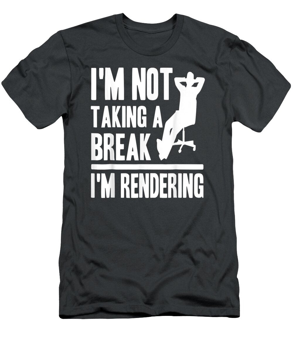 I M Not Taking a Break I M Rendering Movie Filmmaker Prentv Alex T-Shirt