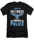 I May Be Retired Police Officer Cop Policeman Policewoman Copper Agent Law Gift Thomas Larch T-Shirt