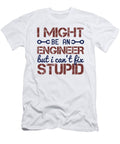 I Might Be an Engineer But I Cant Fix Stupid Jacob Zelazny T-Shirt