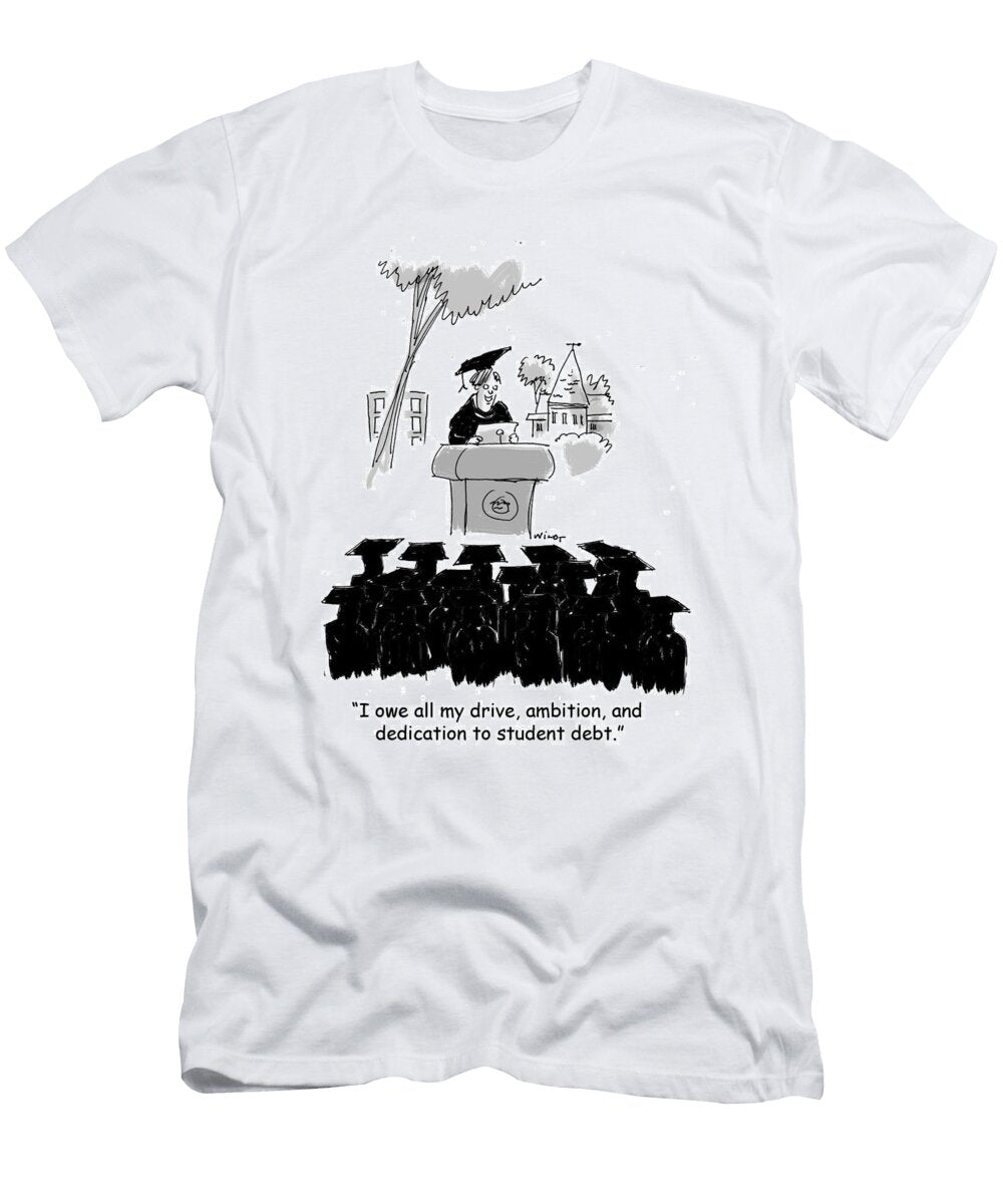I Owe All My Drive Ambition and Dedication to Student Debt Chris Wildt No Index T-Shirt