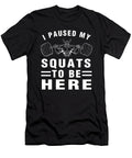 I Paused My Squats to Be Here Funny Gym Workout Fitness Hung Duong Duy T-Shirt