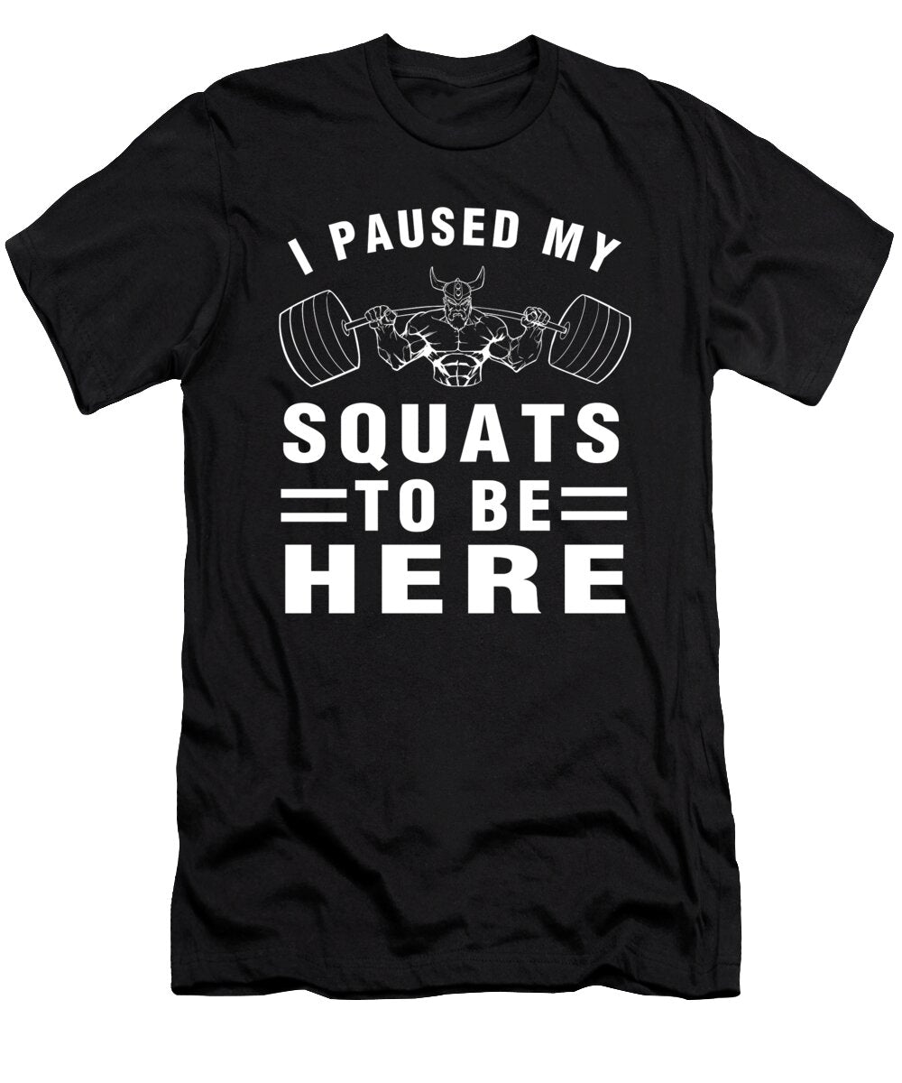 I Paused My Squats to Be Here Funny Gym Workout Fitness Hung Duong Duy T-Shirt