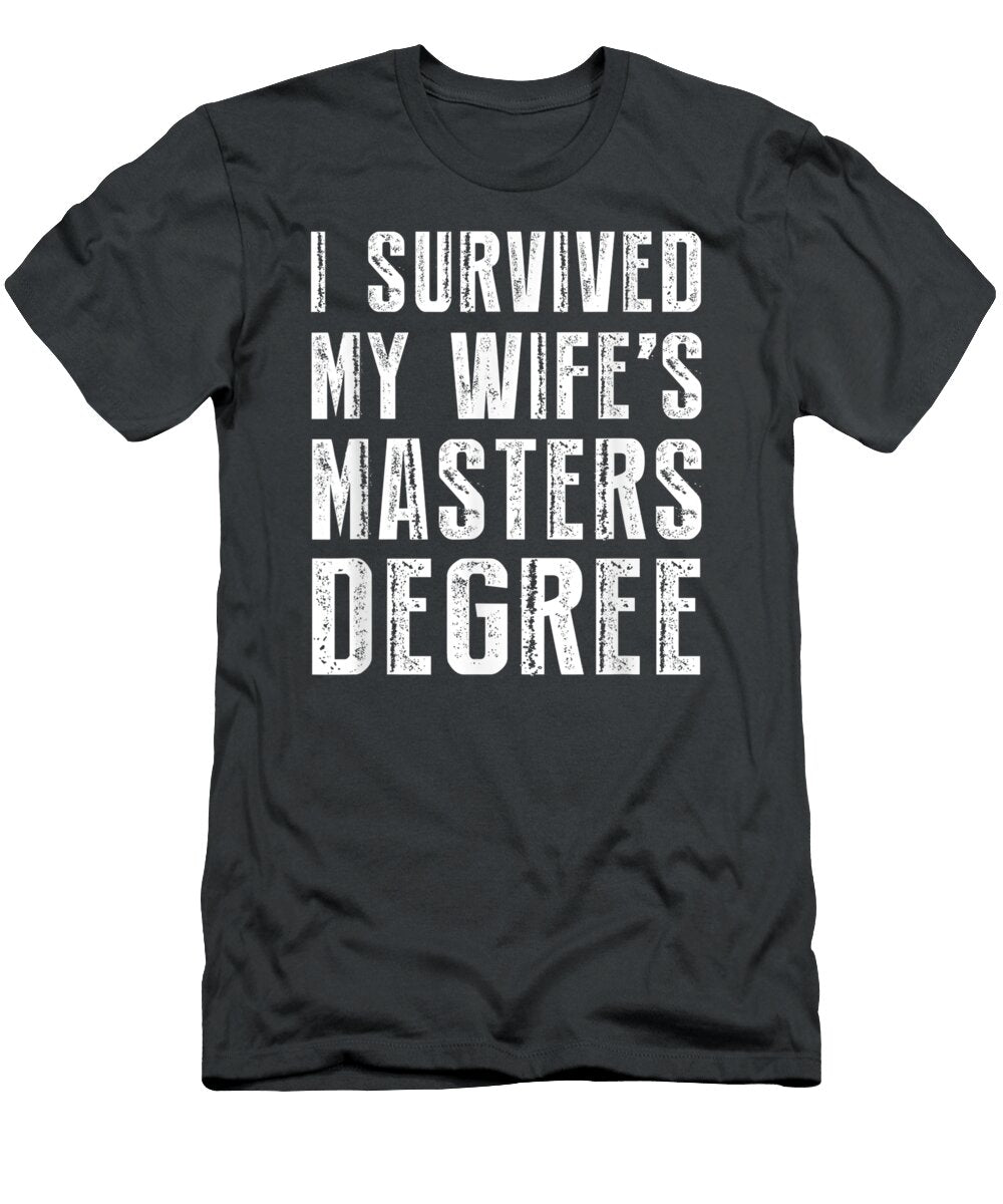 I Survived My Wifes Masters Degree Graduation Friends Bradyo Wade T-Shirt