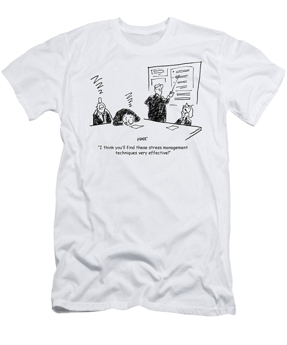 I Think Youll Find These Stress Management Techniques Chris Wildt T-Shirt