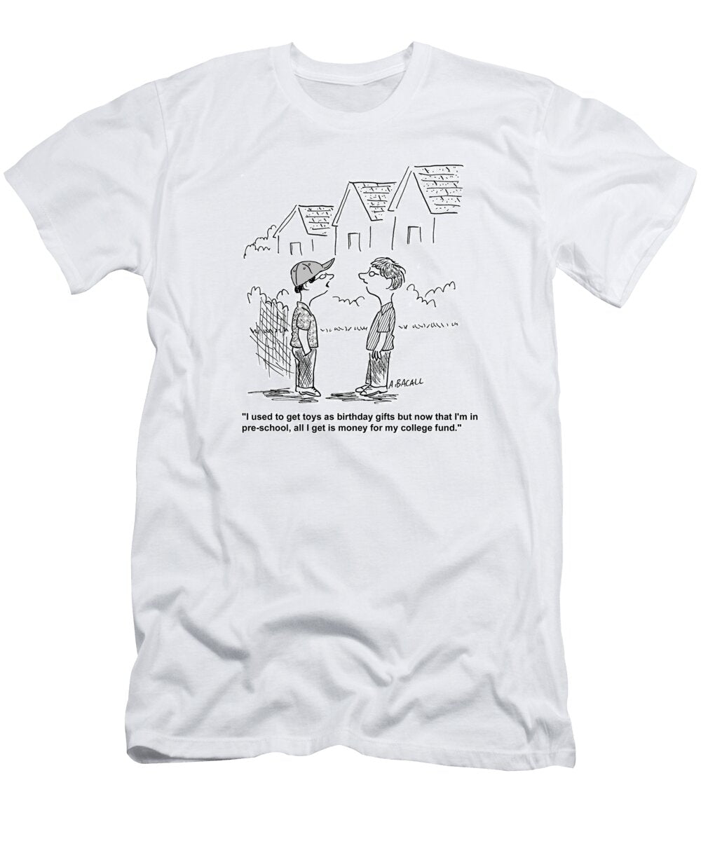 I Used to Get Toys As Birthday Gifts But Now That Im Aaron Bacall No Index T-Shirt