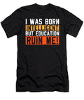 I Was Born Intelligent But Education Ruin Me Steven Zimmer T-Shirt