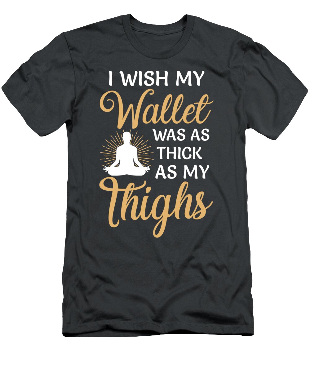 I Wish My Wallet Was As Thick As My Thighs Anh Nguyen T-Shirt