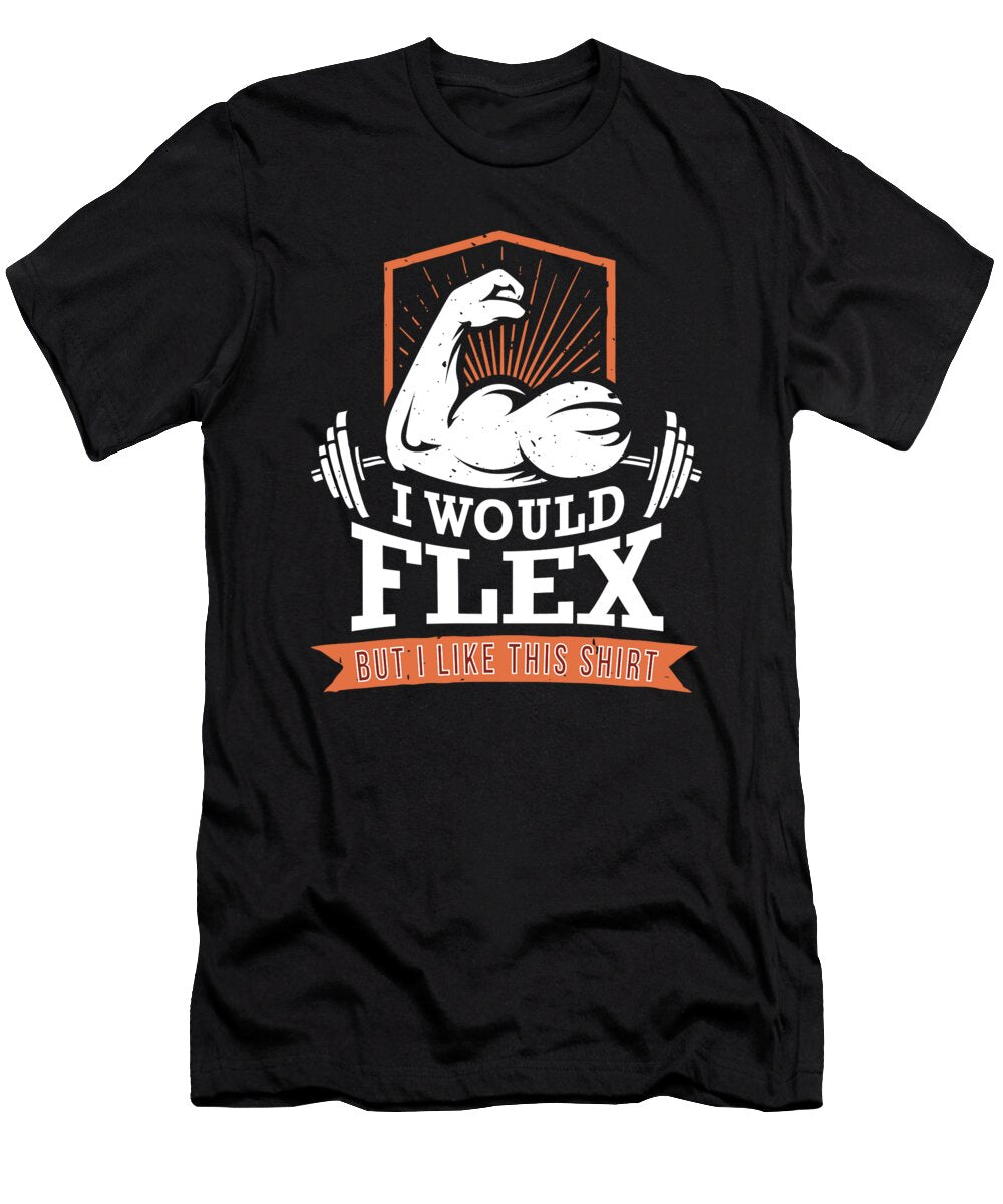 I Would Flex But I Like This Jose O T-Shirt