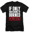 If Only Watching Tv Burned Calories Television Gift Thomas Larch T-Shirt