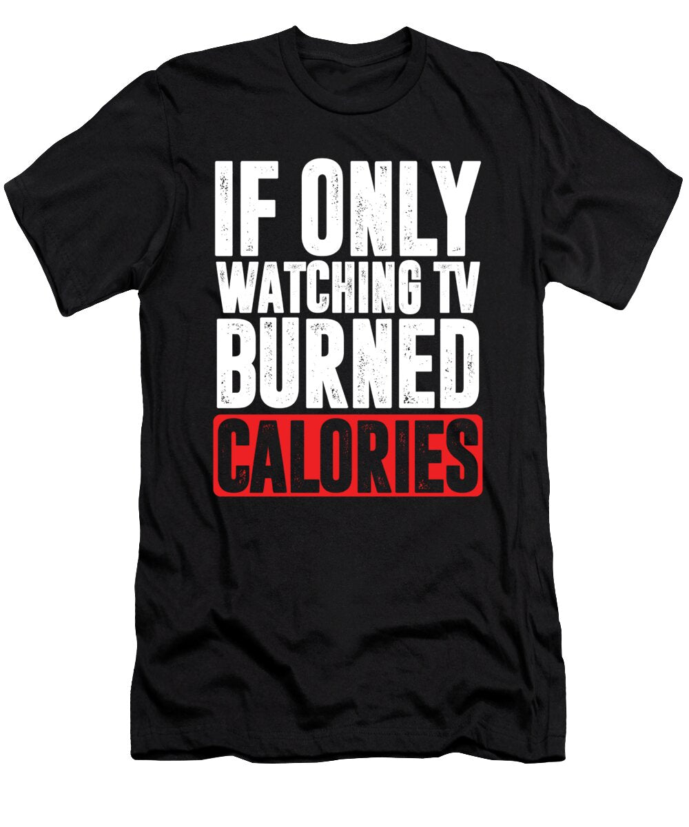 If Only Watching Tv Burned Calories Television Gift Thomas Larch T-Shirt