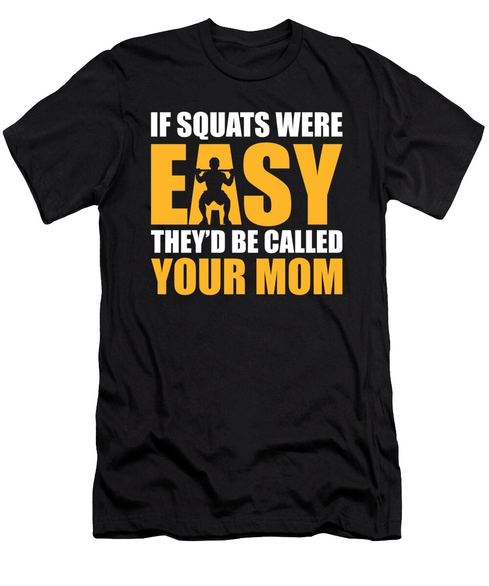 If Squats Were Easy Theyd Be Called Your Mom Jacob Zelazny T-Shirt
