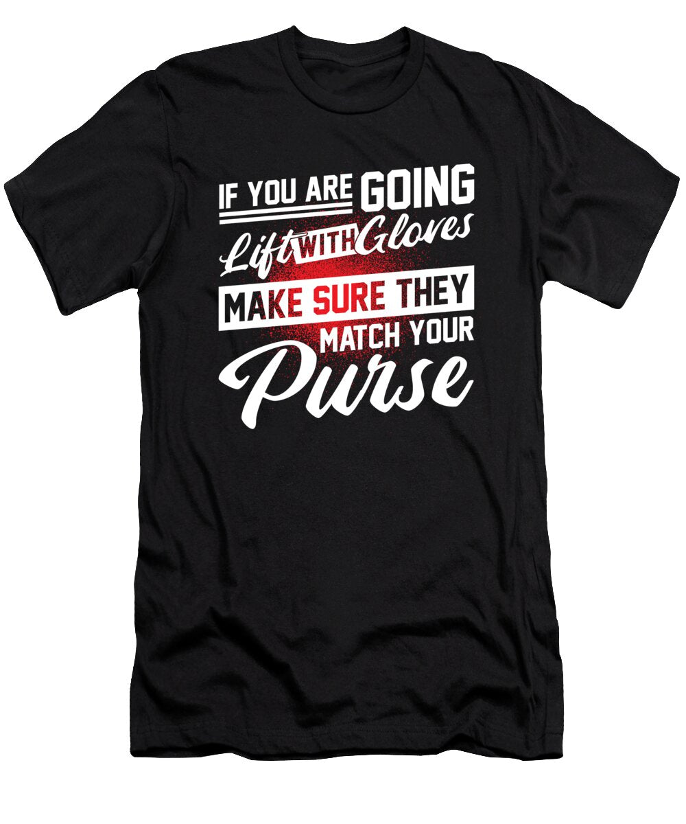 If You Are Going to Lift with Gloves Bodybuilding Jan Deelmann T-Shirt