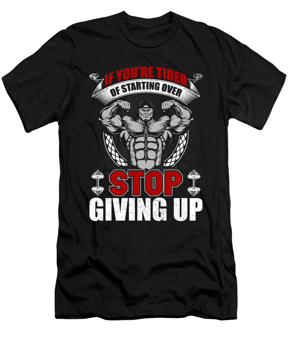 If You Are Tired of Starting Over Stop Giving Up Licensed Art T-Shirt