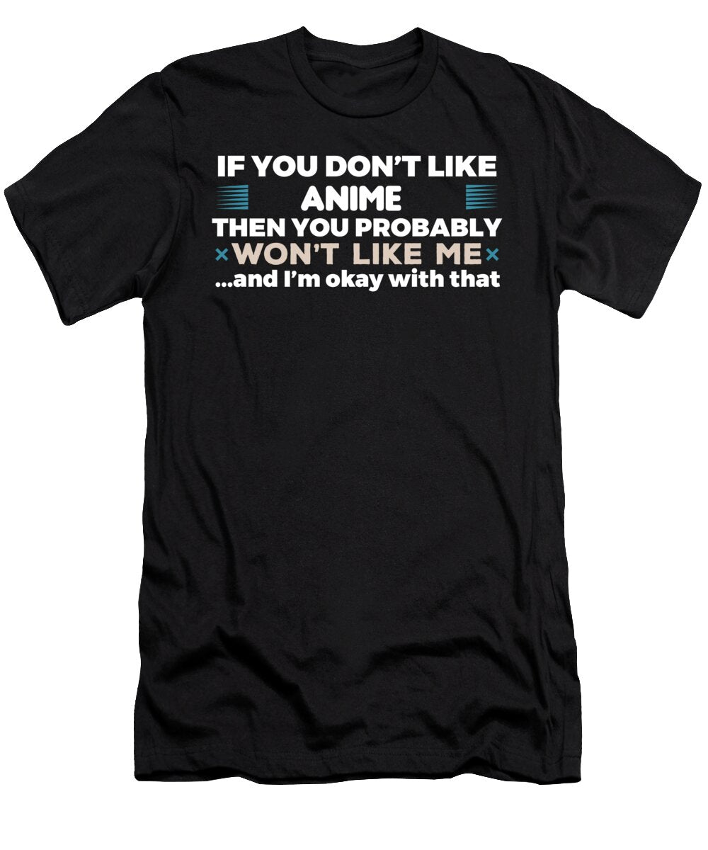 If You Dont Like Anime You Probablywont Like Me Kaylin Watchorn T-Shirt