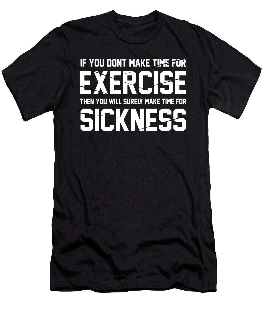 If You Dont Make Time for Exercise Bodybuilding Jan Deelmann T-Shirt