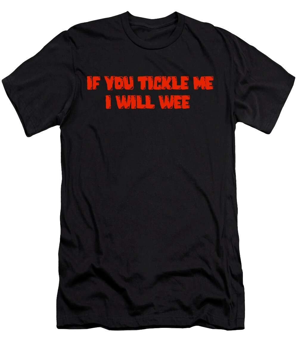 If You Tickle Me I Will Wee Buckshot Storm T-Shirt