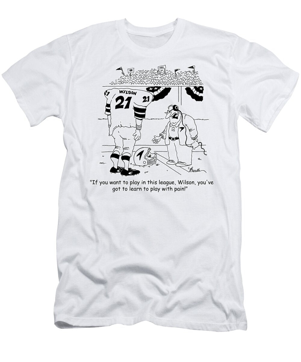 If You Want to Play in This League Wilson Youve Got Marty Bucella T-Shirt