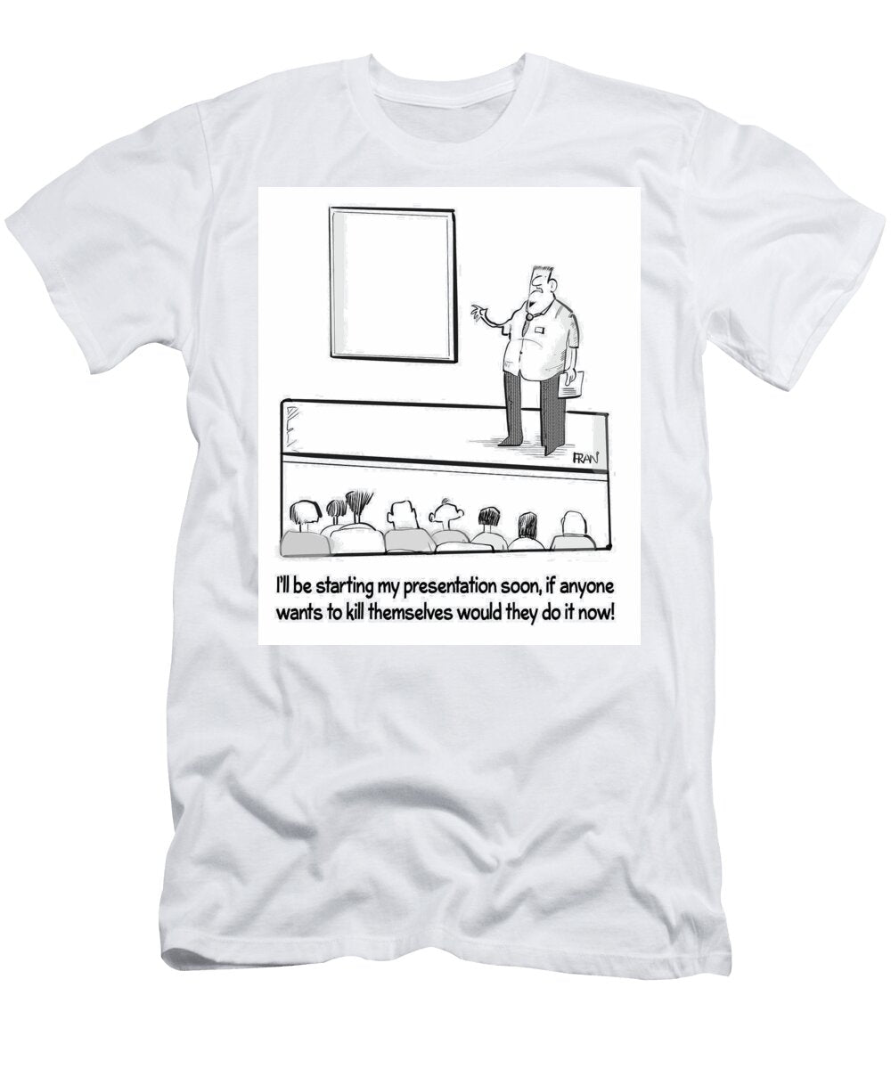 Ill Be Starting My Presentation Soon If Anyone Wants Fran T-Shirt