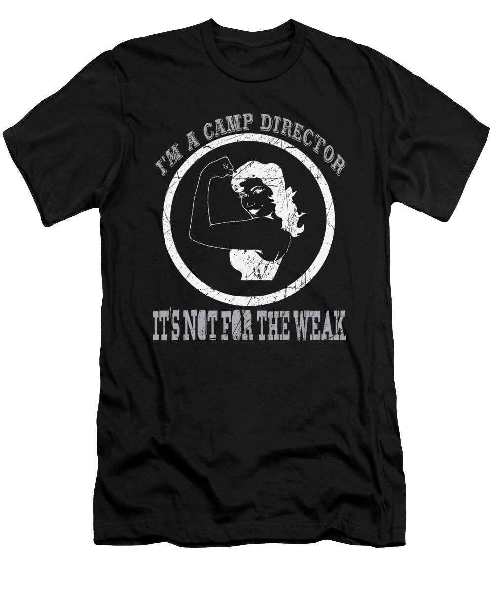 Im a Camp Director Its Not for the Weak Camping Teequeen2603 T-Shirt