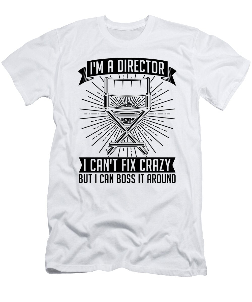 Im a Director I Cant Fix Cinema Film Directors Tshirtconcepts Marvin Poppe T-Shirt